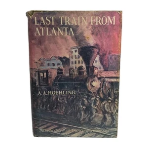 LAST TRAIN FROM ATLANTA by A.A. HOEHLING 1958 1st Edition 1st Printing HC/DJ Rar - Bild 1 von 23