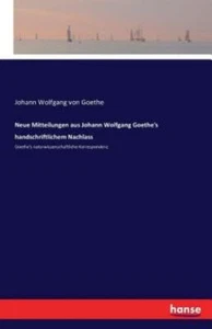 Neue Mitteilungen Aus Johann Wolfgang Goethe's Handschriftlichem Nachlass - Picture 1 of 1