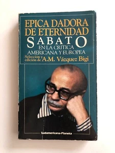 A. M. Vázquez Bigi - Epica dadora de eternidad: Sabato en la crítica americana.. - Imagen 1 de 6