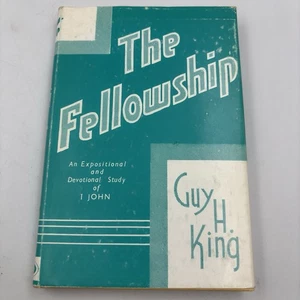 The Fellowship; An Expositional and Devotional Study of 1 John By Guy H. King - Picture 1 of 8