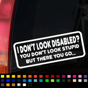 I Dont Look Disabled? Funny Sticker Decal Car Van Mobility Window Bumper Caravan - Picture 1 of 1