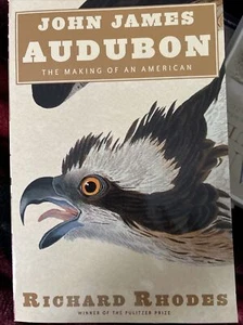JOHN JAMES AUDUBON: THE MAKING OF AN AMERICAN by Richard Rhodes (2004 Trade PB) - Picture 1 of 1
