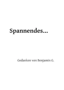 Spannendes ...: Gedanken von Benjamin G. by Benjamin Geiser (German) Paperback B - Picture 1 of 1