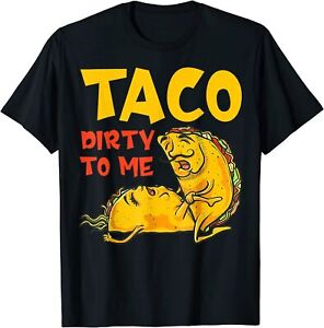 NEW LIMITED Talk Dirty To Me Taco Dirty To Me Funny Adult Cinco De Mayo T-Shirt