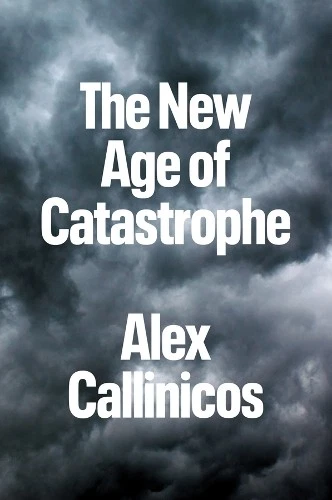 Alex Callinicos The New Age of Catastrophe (Hardback) (UK IMPORT) - Image 1 of 1