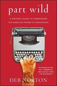 Part Wild : A Writer's Guide to Harnessing the Creative Power of Resistance… - Bild 1 von 3