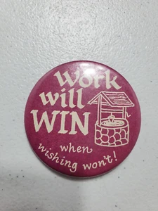 Vintage "Work Will Win When Wishing Won't" Pinback Button - Picture 1 of 2