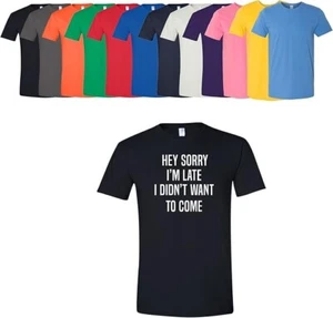 Sorry I'm Late I Didn't Want to Come Erwachsene Unisex Herren/Damen Tee T-Shirt... - Bild 1 von 12