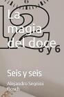 La Magia Del Doce Seis Y Seis By Alejandro Segnini Bosch Paperback Book