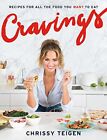 Cravings: Recipes for All the Food You Want to Eat: A Cookbook--hardcover-110190