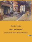 Herz Ist Trumpf: Der Roman Eines Starken Mannes By Korfiz Holm Paperback Book