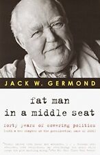 Fat Man in a Middle Seat: Forty Years of Covering Politics by Germond, Jack W.