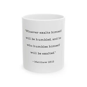 Matthew 23:12 Whoever Exalts Himself Be Humbled White Coffee Mug Cup 11oz  Gift - Picture 1 of 6