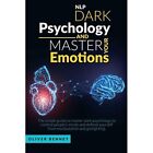 Nlp Dark Psychology and Master your Emotions: The simpl - Paperback NEW Bennet,
