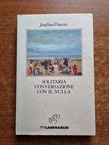 JOSEFINA VINCENS -SOLITARIA CONVERSAZIONE CON IL NULLA - LANFRANCHI - 1993-V - Foto 1 di 3