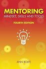 Mentoring Mindset, Skills and Tools: Make it easy for mentors and mentees by...