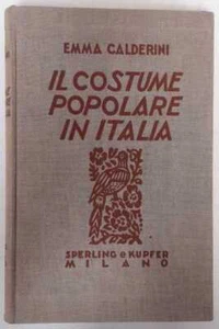 Il costume popolare in Italia - Emma Calderini (Sperling e Kupfer Editori) - Foto 1 di 2