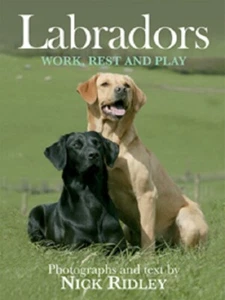 Labradors: Work, Rest and Play by Ridley, Nick - Hardcover - Picture 1 of 1