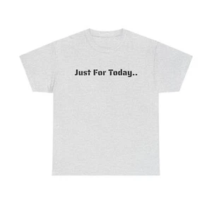 T-Shirt Just For Today Inspiration Sobriety Quote Unisex Heavy Cotton Tee - Picture 1 of 53