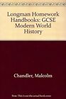 Longman Homework Handbooks: Gcse Modern World History, Chandler, Malcolm, Used;