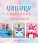 The Unicorn Craft Book : Over 25 Magical Projects to Inspire Your