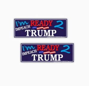I'M READY TO IMPEACH TRUMP Calcomanías ANTI TRUMP PEGATINA DE PARACHOQUES POLÍTICA PAQUETE DE 2 - Imagen 1 de 2