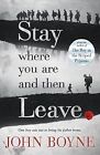 Stay Where You Are And Then Leave, Boyne, John, Used; Good Book