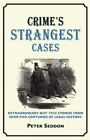 Crime's Strangest Cases: Extraordinary But True Tales From Over Five Centuries O