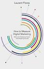 How to Measure Digital Marketing: Metrics for A. Flores<|