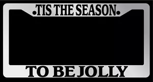 Chrome License Plate Frame "Tis The Season To Be Jolly" Auto Accessory Christmas - Picture 1 of 1