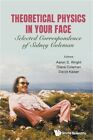 Theoretical Physics in Your Face: Selected Correspondence of Sidney Coleman (Pap