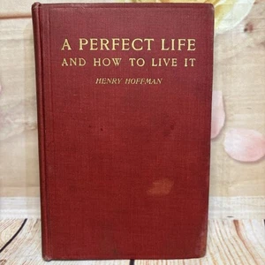 A Perfect Life And How To Live It By: Henry Hoffman 1921 HB 1st Edition RARE VTG - Picture 1 of 24