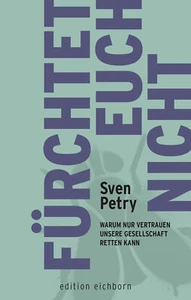 Fürchtet euch nicht - Warum nur Vertrauen unsere Gesellschaft ... von Sven Petry - Bild 1 von 1