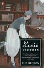 Lucia Victrix: Mapp And Lucia, Lucia's Progress, Trouble For Lucia By E.F. Benso