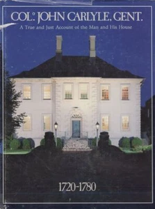 Col. John Carlyle, Gent., 1720-1780: A true account of the man and his House - Imagen 1 de 1