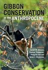 Gibbon Conservation in the Anthropocene by Susan M. Cheyne Hardcover Book