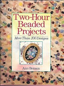 Two-Hour Beaded Projects : More Than 200 Designs by Ann Benson (1996, Hardcover)