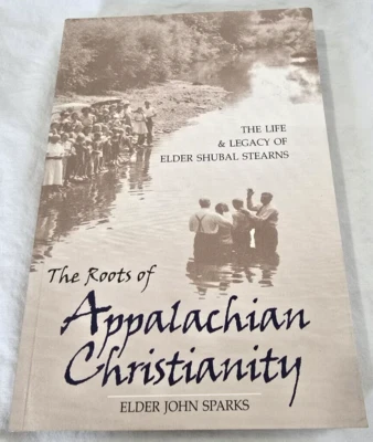Roots of Appalachian Christianity : Elder Shubal Stearns- E.John Sparks 2005 PB - Image 1 of 4