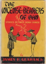 The Incense Bearers Of Han Stories of Twice-Born Chinese by James Graham 1st ED
