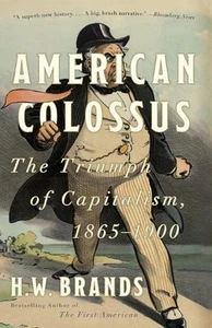 American Colossus: The Triumph of Capitalism, 1865-1900 by H.W. Brands (English) - Bild 1 von 1