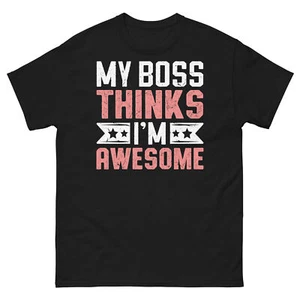 My Boss Thinks I’m Awesome Employee Coworker Employment Unisex Classic Tee - Picture 1 of 5