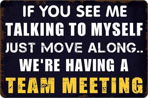 If You See Me Talking To Myself We're Having A Team Meeting Funny Tin Sign Ho... - Picture 1 of 5