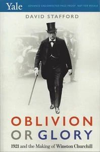 Oblivion or Glory 1921 & the Making of Winston Churchill by David Stafford ARC - Foto 1 di 1