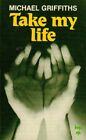 Take My Life By Michael Griffiths. 9780903843843
