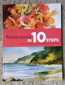 PATRICIA SELIGMAN - WATERCOLOUR IN 10 STEPS BOOK (TEN, ART, PAINTING MASTER) NEW - Picture 1 of 4