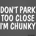 Don&#39;t Park Too Close I&#39;m Chunky JDM Style Vinyl Decal - Choose Color/Size