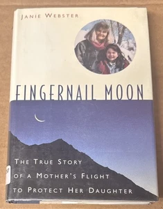 Fingernail Moon : The True Story of a Mother's Flight to Protect Her Daughter HC - Picture 1 of 1