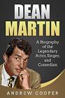 Dean Martin : une biographie de l'acteur légendaire chanteur et comédien - Cooper