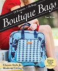 Boutique Bags: Classic Style for Modern Living ⬢ 19 Projects, 7... by Kim, Sue