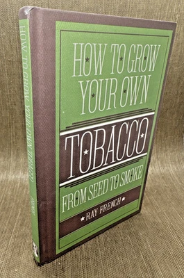 How to Grow Your Own Tobacco From Seed to Smoke Ray French 2011 - Image 1 of 4